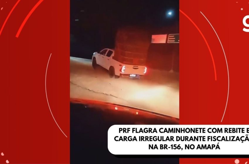  VÍDEO: PRF flagra caminhonete com rebite e carga irregular na BR-156, no Amapá