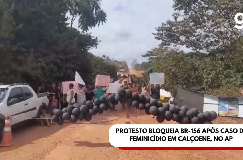  Protesto por justiça após feminicídio bloqueia BR-156 em Calçoene, no Amapá