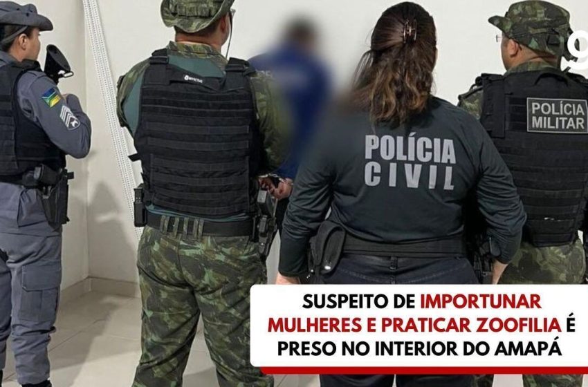  Suspeito de importunar mulheres e praticar zoofilia é preso no interior do Amapá